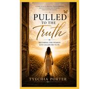 Pulled to the Truth: Becoming the Woman God Called Me to Be
