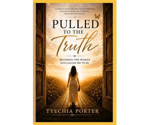 Pulled to the Truth: Becoming the Woman God Called Me to Be