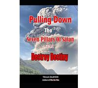 Pulling Down The Seven Pillars Of Satan That Destroy Destiny: Speak Woe To Works Of Satan