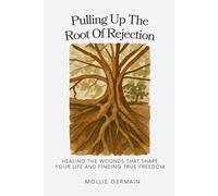 PULLING UP THE ROOT OF REJECTION