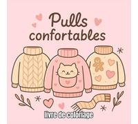Pulls confortables livre de coloriage: Un livre de coloriage doux et chaleureux rempli de pulls mignons, cosy et parfaits pour se détendre.