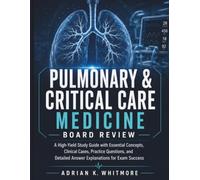 PULMONARY & CRITICAL CARE MEDICINE BOARD REVIEW: A High- Yield Study Guide with Essentia Concepts, Clinical Cases, Practice Questions, and Detailed Answer Explanations for Exam Success