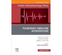 Pulmonary Embolism Interventions: An Issue of Cardiac Electrophysiology Clinics