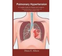 Pulmonary Hypertension: A Complete Guide For Patients And Caregivers: Understanding Symptoms, Treatment Options, And Strategies For Improved Quality Of Life