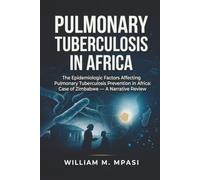 PULMONARY TUBERCULOSIS IN AFRICA: The Epidemiologic Factors Affecting Pulmonary Tuberculosis Prevention in Africa: Case of Zimbabwe: A Narrative Review