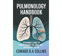 Pulmonology Handbook: A Beginner's Guide to the Lungs and Respiratory System
