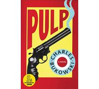 Charles Bukowski – Pulp – Lady Death, Aliens, and the Absurd