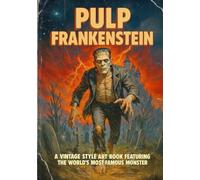 Pulp Frankenstein: A Vintage Style Art Book Featuring the World's Most Famous Monster
