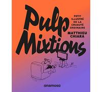 Pulp mixtions: Petit illustré de la cruauté ordinaire