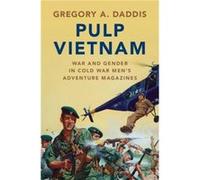 Pulp Vietnam by Gregory A. San Diego State University Daddis Gregory A. San Diego State University Daddis (Auteur)