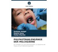 PULPASTRAHLENGÄNGE DER MILCHZÄHNE: Ein Leitfaden zum Wurzelkanalsystem, zur Anatomie der Pulpa und zum Behandlungsansatz