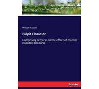Pulpit ElocutionComprising remarks on the effect of manner in public discourse - William Russell - BoD Third Party Titles - Livre en Anglais William RussellWilliam Russell (Auteur)