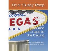 Pulpit to Poker The Spirit to the Slots and Craps to the Calling: A Prodigal Preacher’s Wayward Year in Vegas