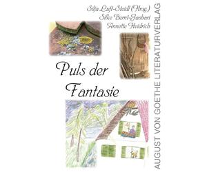 Puls der Fantasie - Texte und Gedichte für Kinder und solche, die es ein bisschen geblieben sind