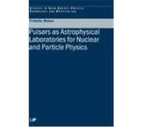 Pulsars as Astrophysical Laboratories for Nuclear and Particle Physics Weber, Fritz W., Weber, F., Weber, Fridolin (Auteur)