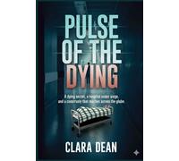 Pulse of the Dying: A dying secret, a hospital under siege, and a conspiracy that reaches across the globe.