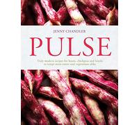 Pulse: truly modern recipes for beans, chickpeas and lentils, to tempt meat eaters and vegetarians alike