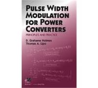 Pulse Width Modulation for Power Converters: Principles and Practice Holmes, Graham, Holmes, D. Grahame, Lipo, Thomas A. (Auteur)