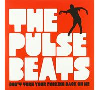 Pulsebeats, the - Don't Turn Your Fucking Back on Me [Import]