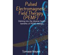 Pulsed Electromagnetic Field Therapy (Pemf): Delving Into The Diverse Health Benefits Of Pemf Therapy.