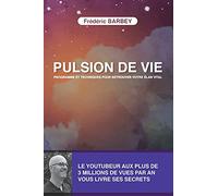 PULSION DE VIE: PROGRAMME ET TECHNIQUES POUR RETROUVER VOTRE ELAN VITAL