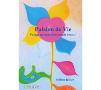 Pulsion de Vie: Voyage au coeur d'un monde Sensitif