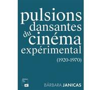 Pulsions dansantes du cinéma expérimental (1920-1970) Bárbara Janicas (Auteur)