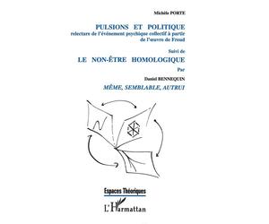 Pulsions et Politique Une relecture de l'événement psychique collectif à partir de l'oeuvre de Freud - Suivi de " Le non-être homologique " - Daniel Bennequin - L'harmattan - broché - Livre