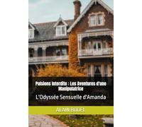 Pulsions Interdite : Les Aventures d'une Manipulatrice: L'Odyssée Sensuelle d'Amanda