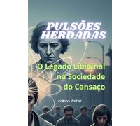 Pulsões Herdadas: O Legado Libidinal na Sociedade do Cansaço