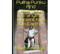 Puma Punku et Tiwanaku : le lieu ancien le plus étrange de la Terre ? – createspace