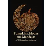 Pumkins, Moons, and Mandalas: A Fall Mandala Coloring Journey