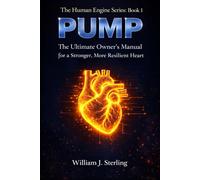 PUMP: The Ultimate Owner’s Manual for a Stronger, More Resilient Heart. How to Support Artery Health, Optimize Blood Pressure, and Master Your Body’s Engine