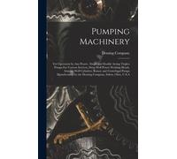 Pumping Machinery: For Operation By Any Power: Single And Double Acting Triplex Pumps For Various Services, Deep Well Power Working Heads