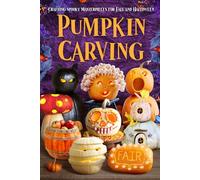 Pumpkin Carving: Crafting Spooky Masterpieces for Fall and Halloween