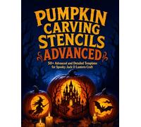 Pumpkin Carving Stencils: 50+ Advanced Halloween Craft Templates with Spooky and Scary Patterns for Adults, Teens, and Skilled Jack-o’-Lantern Makers