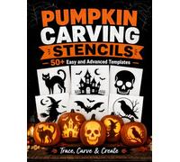 Pumpkin Carving Stencils: 50+ Funny and Spooky Templates for Jack-o’-Lanterns, Halloween Crafts, and Decorations | Easy and Advanced Patterns for Adults, Teens, and Kids