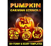 Pumpkin Carving Stencils: +50 Funny & Scary Halloween Patterns Templates for Carving Pumpkins, Decorating & Painting Crafts (Different Patterns Sizes to Match all Pumpkin Sizes)