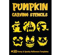 Pumpkin Carving Stencils: 50+ Spooky & Funny Patterns for Creative Halloween Art | Unique Designs for DIY Projects for Kids, Teens & Adults