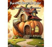 Pumpkin Homes to Color: A Whimsical Grayscale Coloring Book Featuring Fantasy Pumpkin Houses and Cozy Autumn Charm 4-Page Grayscale Guide Included
