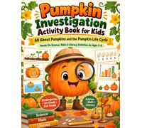 Pumpkin Investigation Activity Book for Kids: All About Pumpkins and the Pumpkin Life Cycle: Hands-On Science, Math & Literacy Activities for Ages 5-8