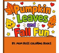 Pumpkin Leaves and Fall Fun: Big, Bold & Easy Fall Coloring Pages for Little Hands