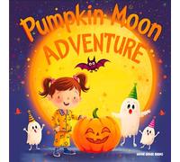 Pumpkin Moon Adventure: Pumpkin Moon Adventure: A Sweet and Silly Halloween Story About Friendship, Courage, and Not-So-Spooky Fun for Kids Ages 3-7