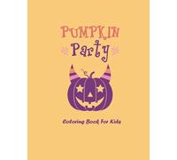 Pumpkin Party Coloring Book: A Funny Coloring Book With Original And Specials Draws For Kids From 2 Years Up To 10 , 8.5*11 Inches 62 Pages To Enjoy Time With Kids In Halloween Day .