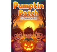Pumpkin Patch: 20 Inspiring Fall Stories for Kids Ages 4-12 Heartwarming Autumn Tales About Kindness, Friendship, Gratitude, and Courage story book Positive Story Collection for Children and Families