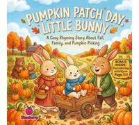 Pumpkin Patch Day, Little Bunny: A Funny Rhyming Fall Story About Family, Sharing, and Pumpkin Picking
