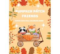 Pumpkin Patch Friends: Fall Coloring Book For Kids Ages 4-8 - Fun Autumn Animals, Pumpkins, And Harvest Designs