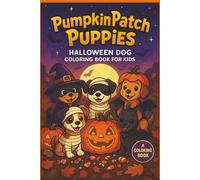 Pumpkin Patch Puppies Halloween Dog Coloring Book for Kids: Cute Puppies in Halloween Costumes, Pumpkins, and Trick-or-Treat Fun - A Spooky and Adorable Coloring Adventure for Kids
