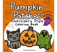 Pumpkin Patches Embroidery Style Coloring Book: Learn a stress-relief coloring technique for a lifelike embroidered look with spooky cute pages