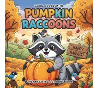Pumpkin Raccoons - A Thanksgiving Coloring Book: Fun and Easy Autumn Coloring Pages with Cute Raccoons, Pumpkins, Leaves, Mushrooms, and Forest Scenes - Perfect for Kids and Who love raccoon